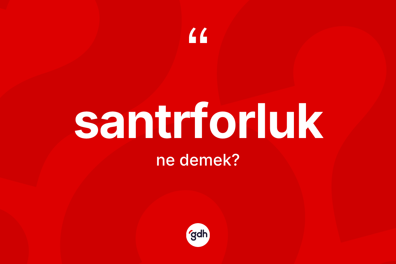 Santrforluk ne anlama gelir? Santrforluğun TDK'ya göre anlamı nedir?