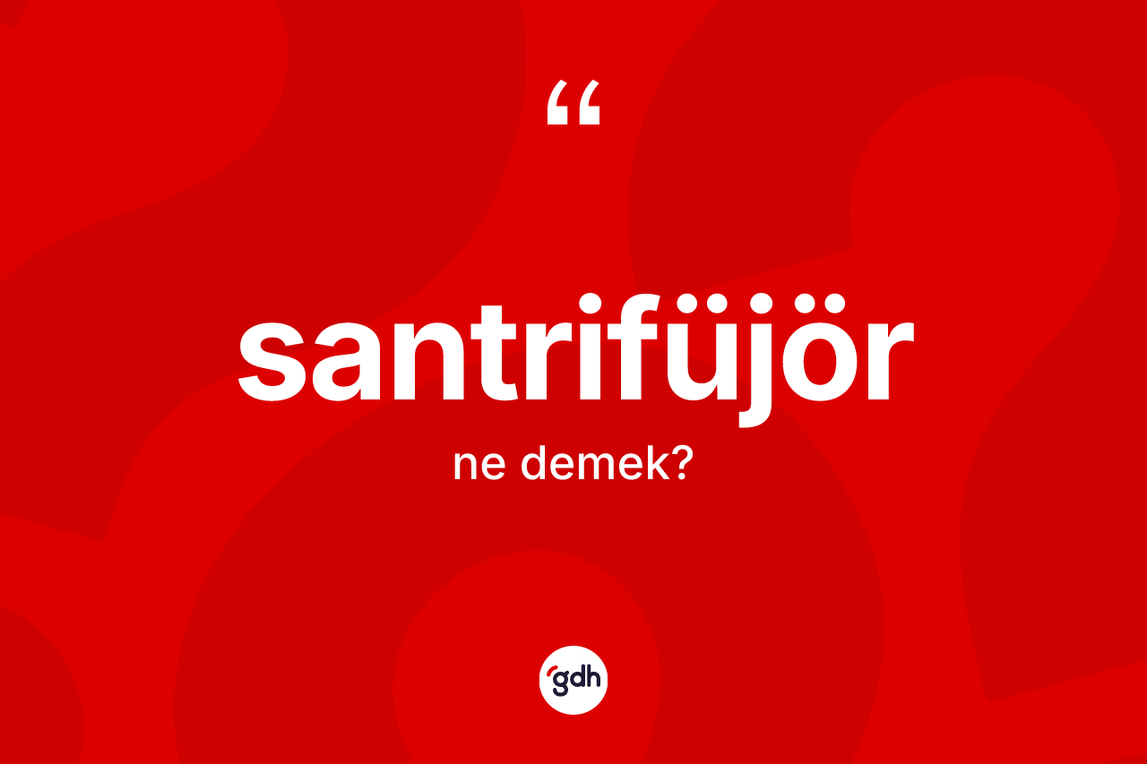Santrifüjör kelimesinin anlamı nedir? Santrifüjörün TDK'ya göre anlamı nedir?
