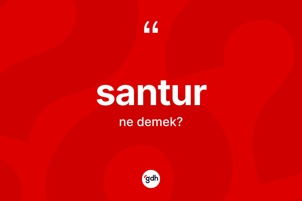 Santur kelimesinin tanımı nedir? Santurun kısaca tanımı nedir?