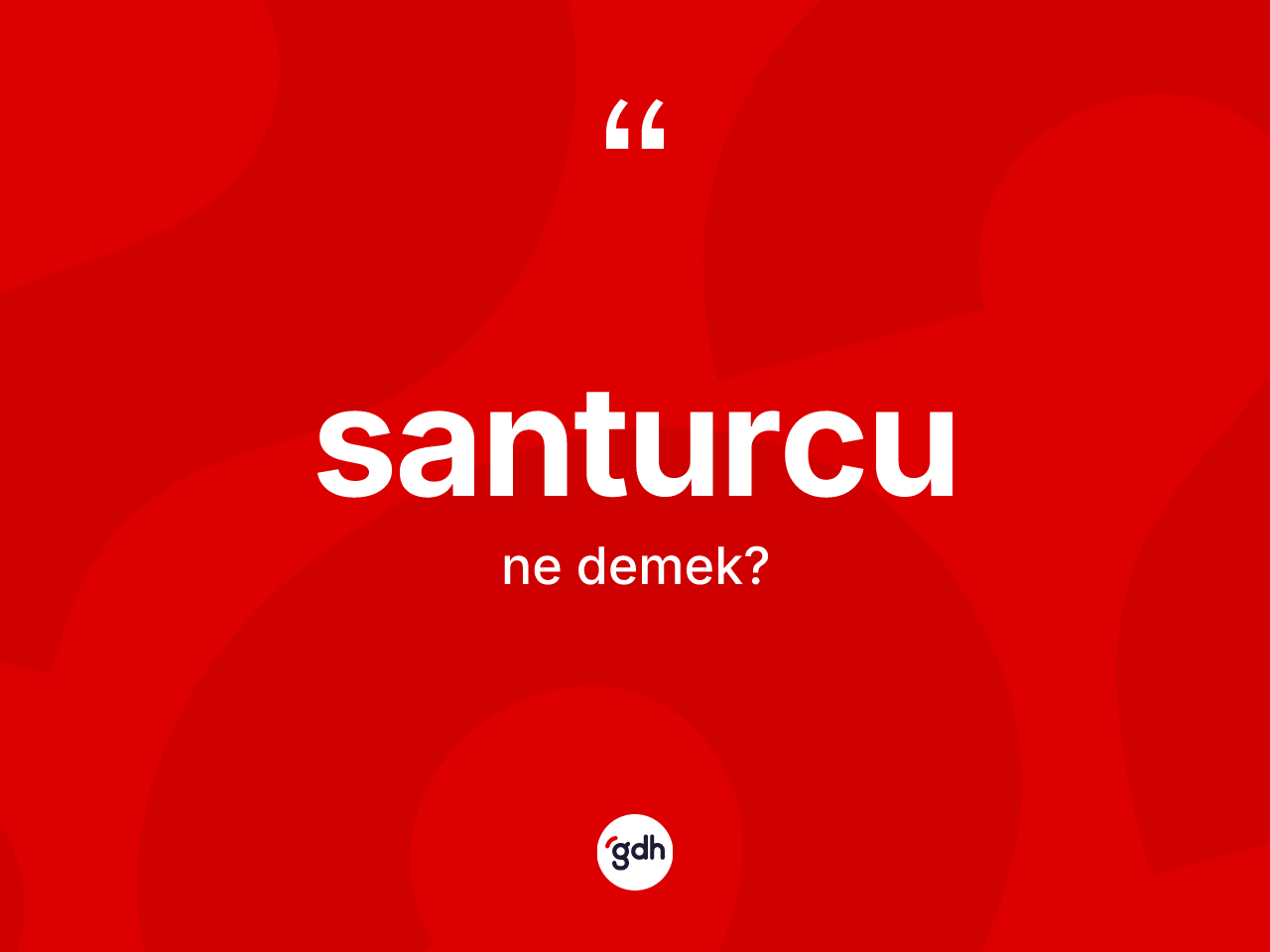 Santurcu kelimesinin anlamı nedir? Santurcunun halk arasındaki kullanımı nasıldır?