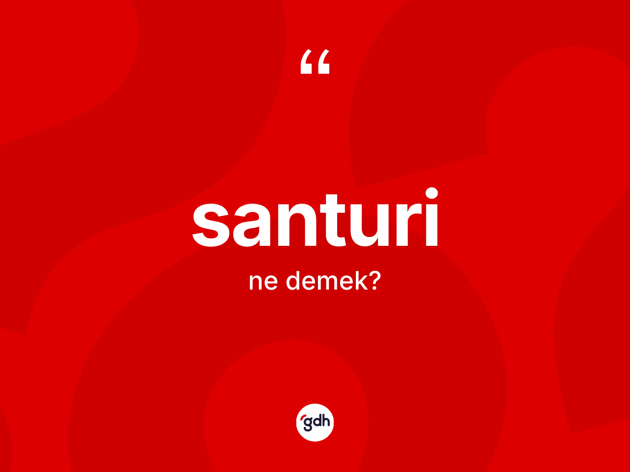 Santuri ne demek? Santuri kelimesinin özellikleri nelerdir?