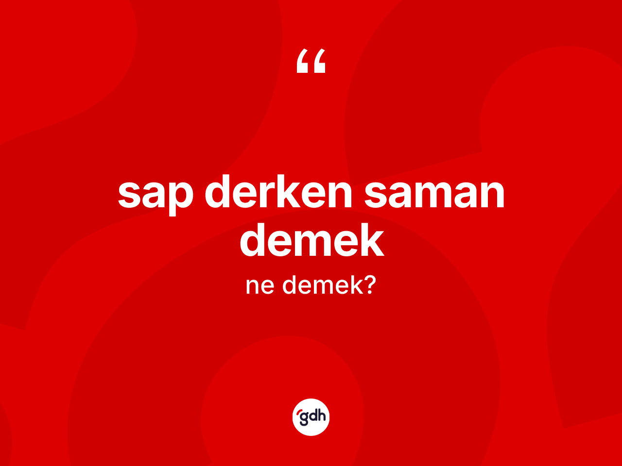 Sap derken saman demek sözü neyi anlatır? Sap derken saman demek ifadesi hangi durumlarda kullanılır?