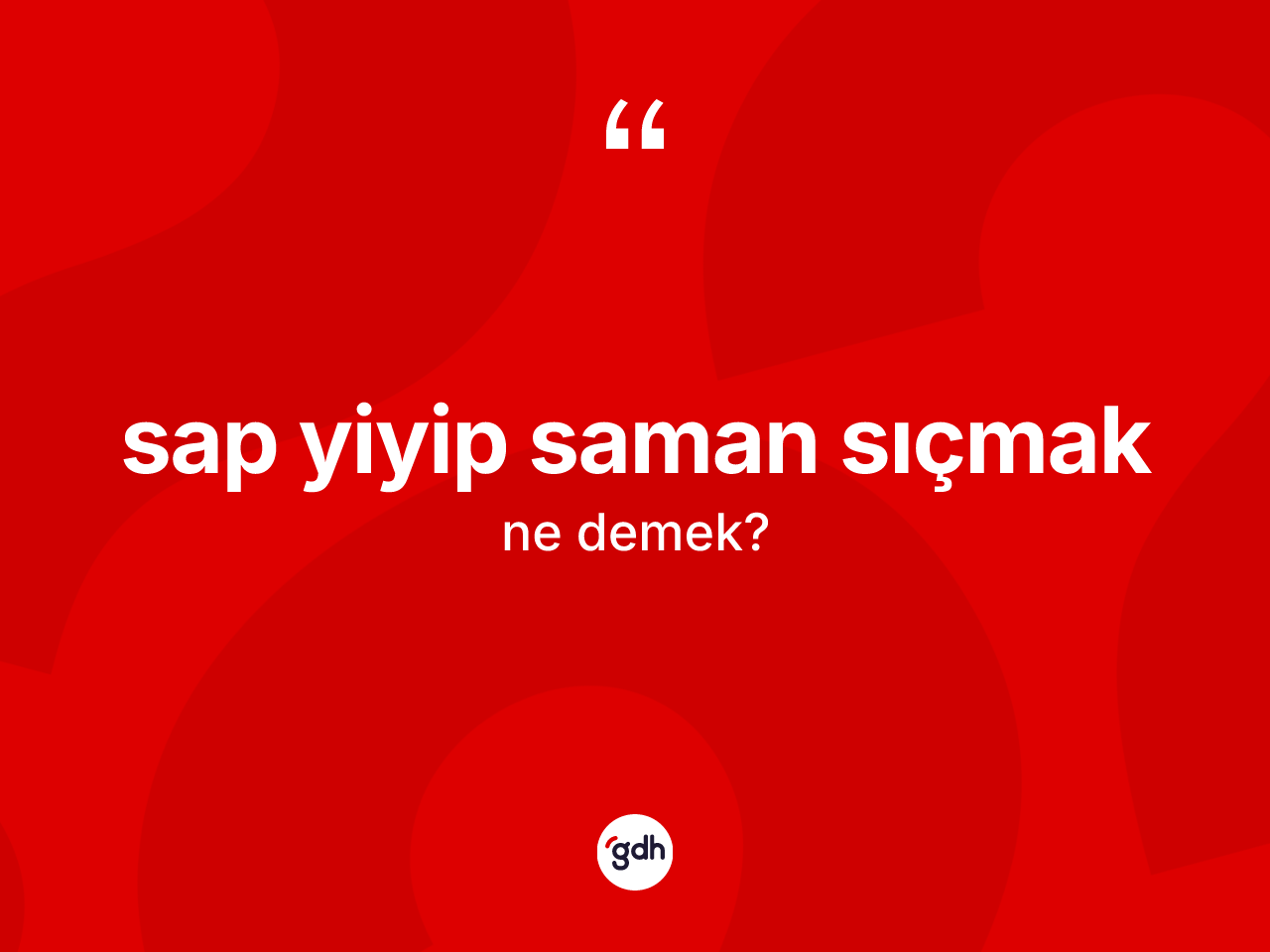 Sap yiyip saman sıçmak ne demektir? Sap yiyip saman sıçmak sözü hangi durumlarda kullanılır?