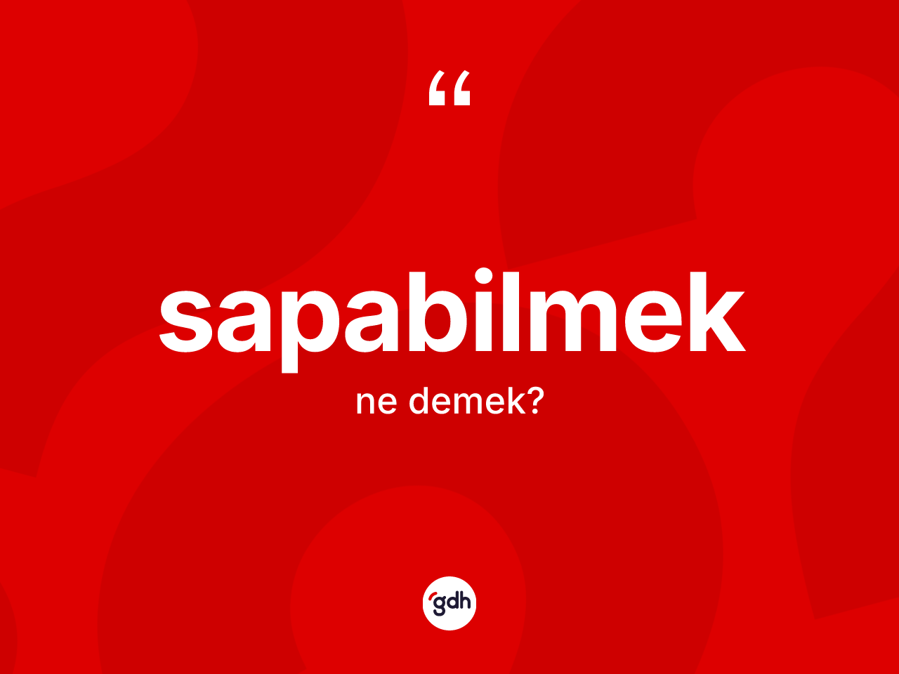 Sapabilmek kelimesinin tanımı nedir? Sapabilmeğin halk arasındaki kullanımı nasıldır?
