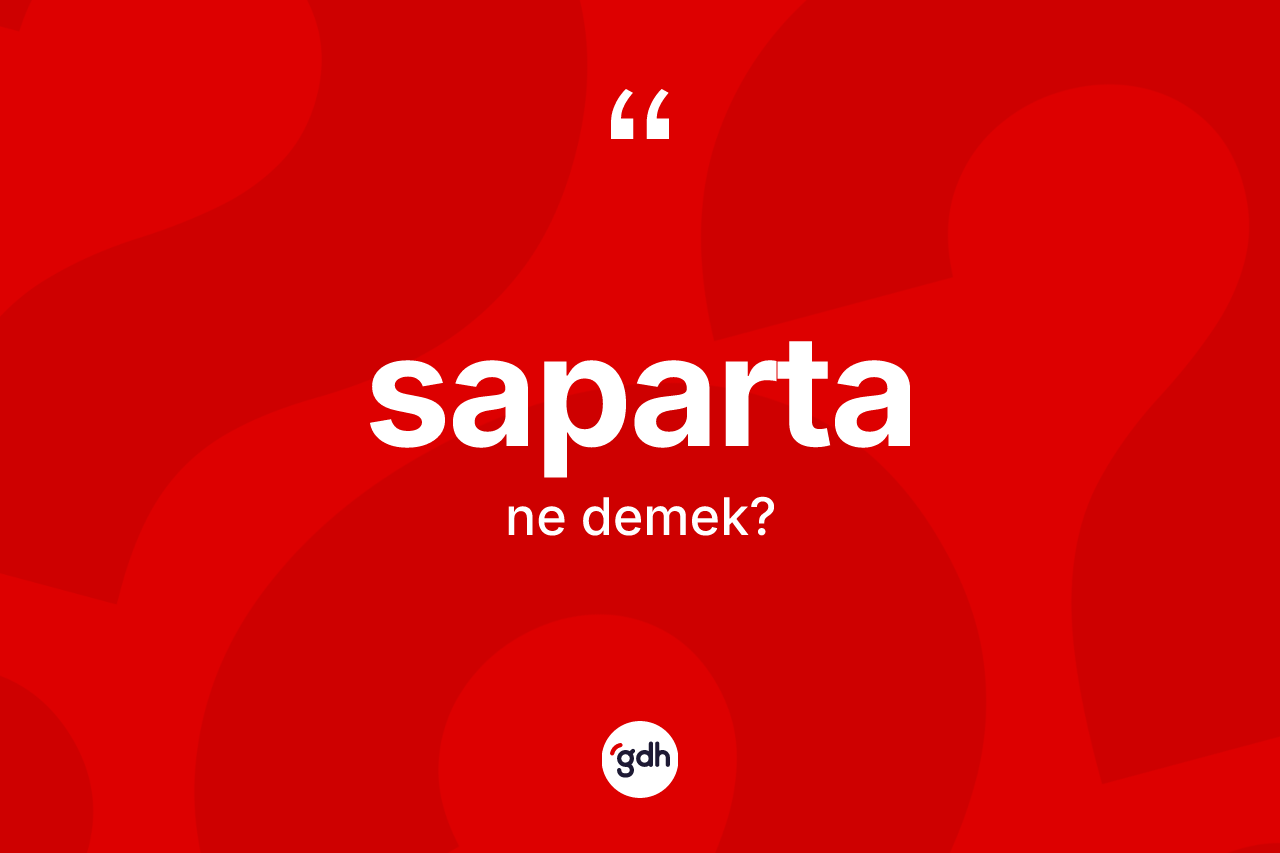Saparta nedir? Sapartanın halk arasındaki kullanımı nasıldır?