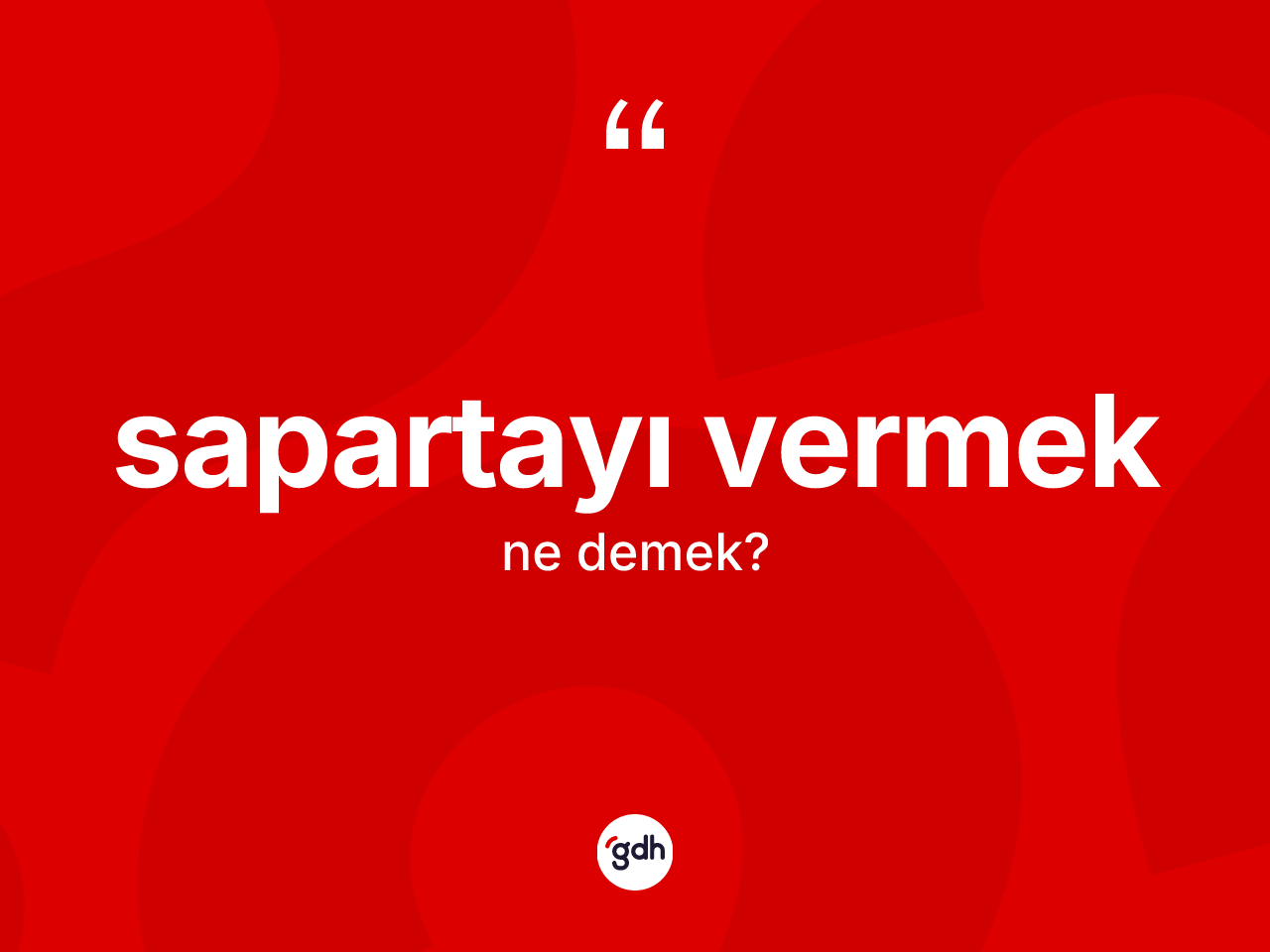 Sapartayı vermek ifadesinin kısaca anlamı nedir? Sapartayı vermek ifadesi hangi durumlarda kullanılır?