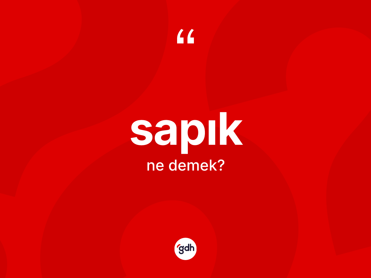 Sapık kelimesinin sözlükteki tanımı nedir? Sapığın sözlükteki anlamı nedir?