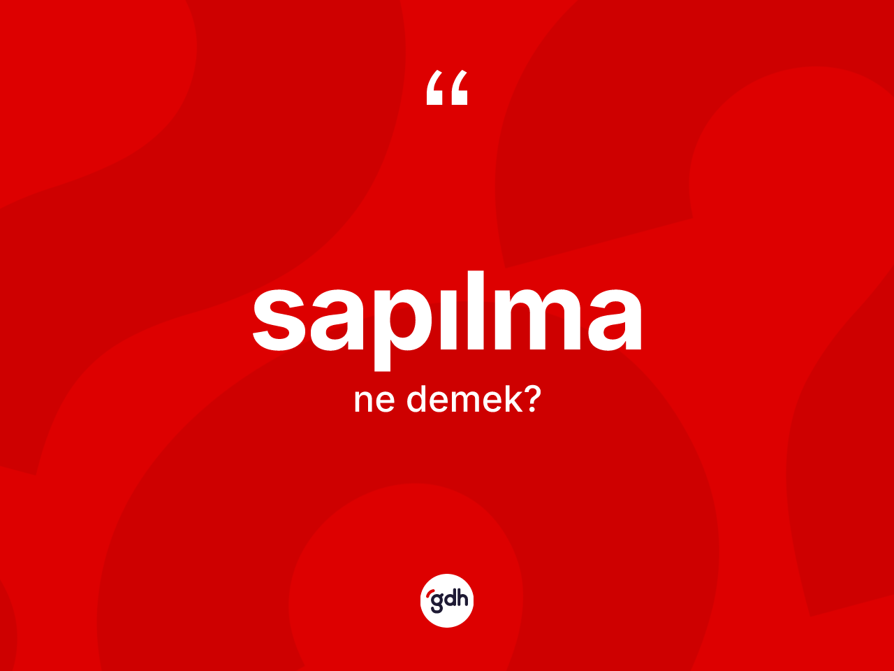 Sapılma ne demek? Sapılmanın halk arasındaki kullanımı nasıldır?
