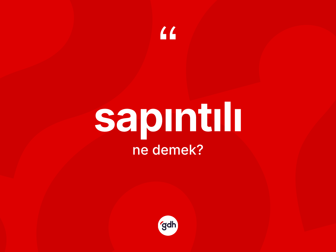 Sapıntılı kelimesinin sözlükteki tanımı nedir? Sapıntılının halk arasındaki kullanımı nasıldır?