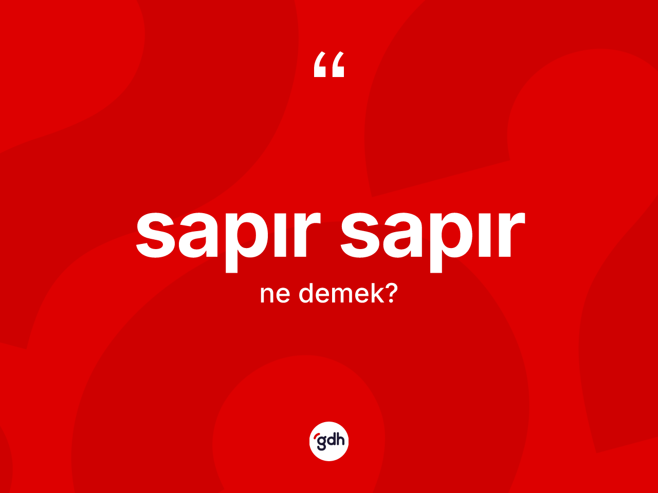 Sapır sapır ne demek? Sapır sapırın halk arasındaki kullanımı nasıldır?