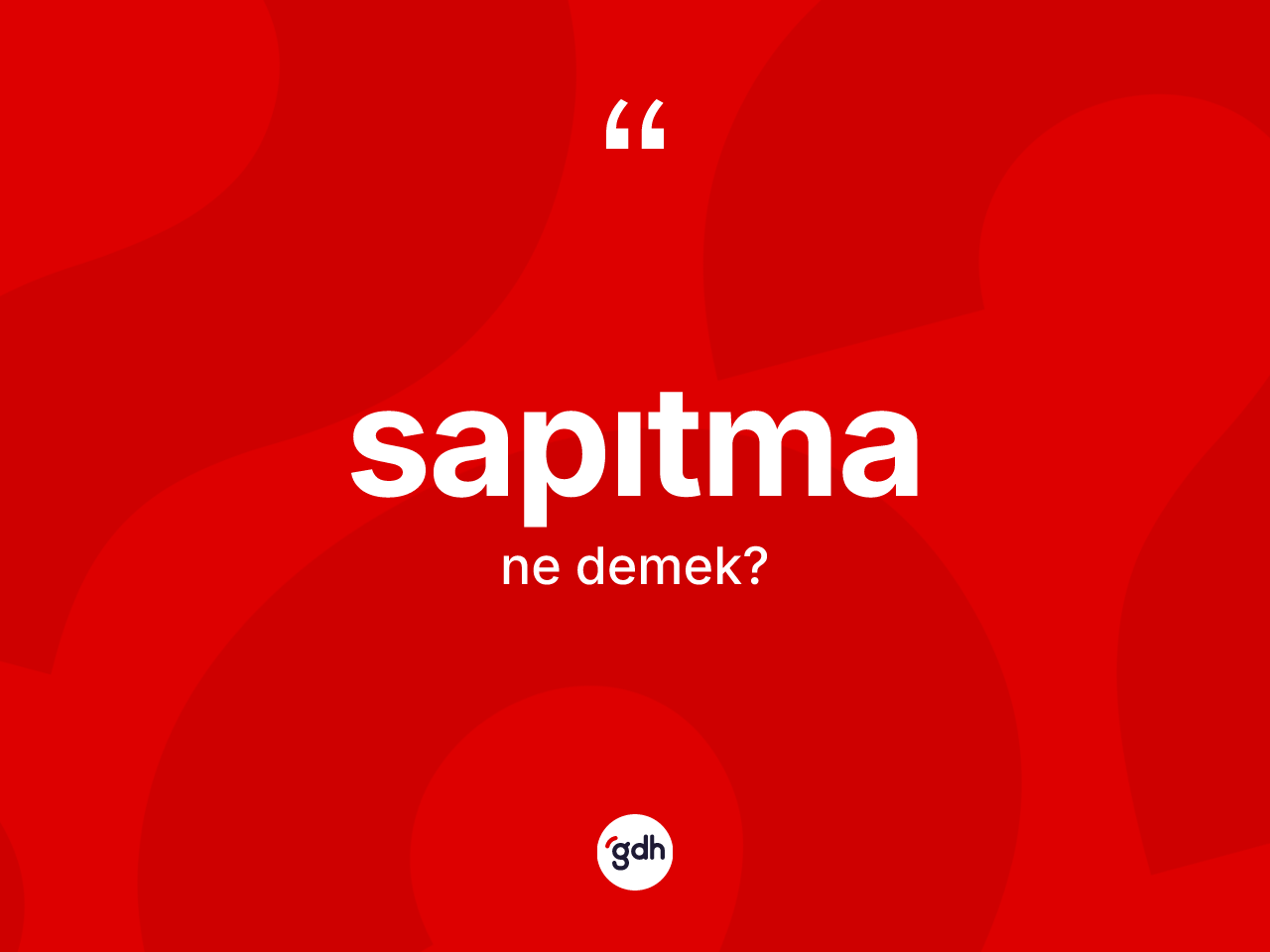 Sapıtma kelimesi ne anlama gelir? Sapıtmanın TDK'ya göre anlamı nedir?
