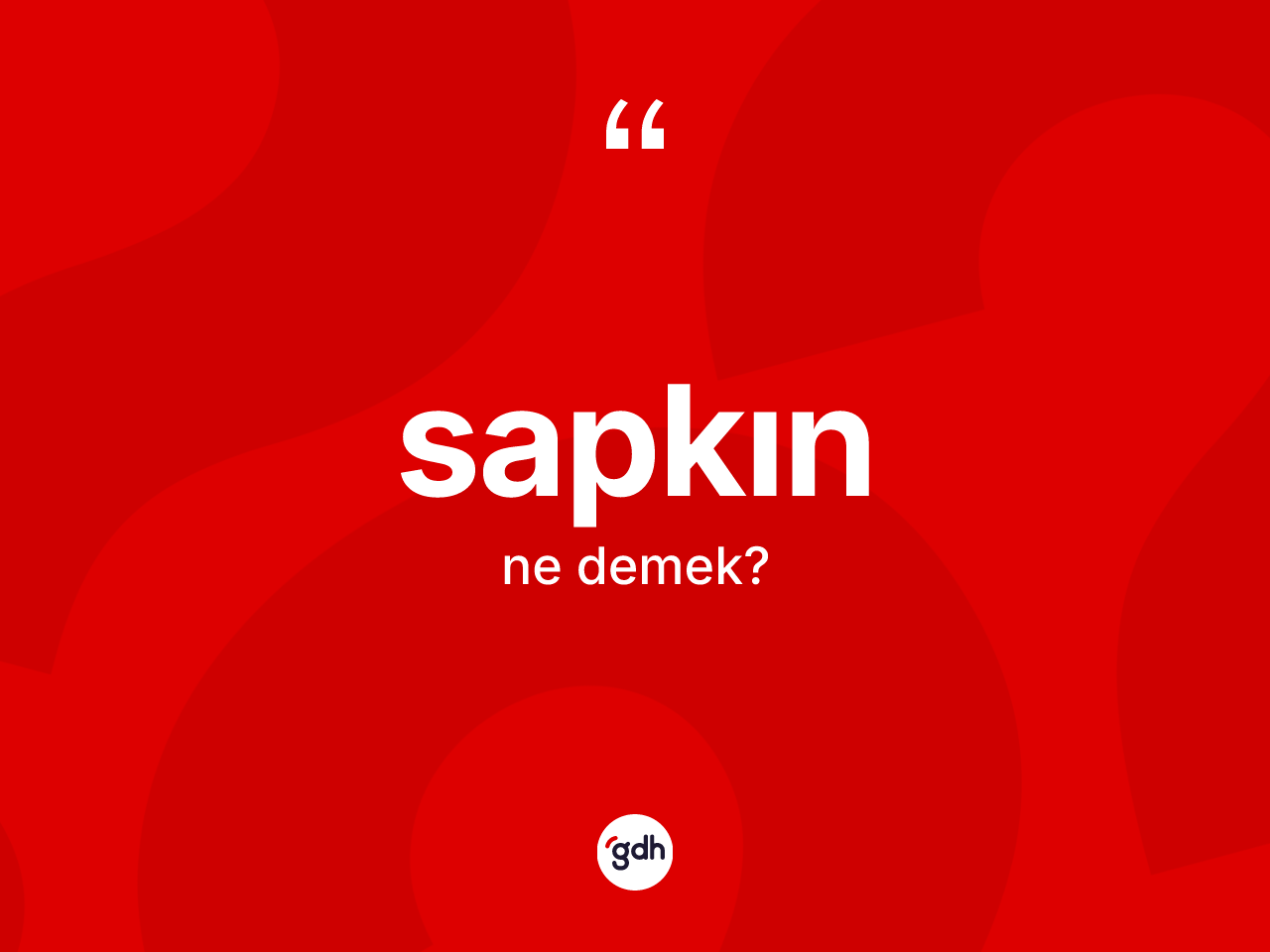 Sapkın ne demek? Sapkının TDK'ya göre anlamı nedir?