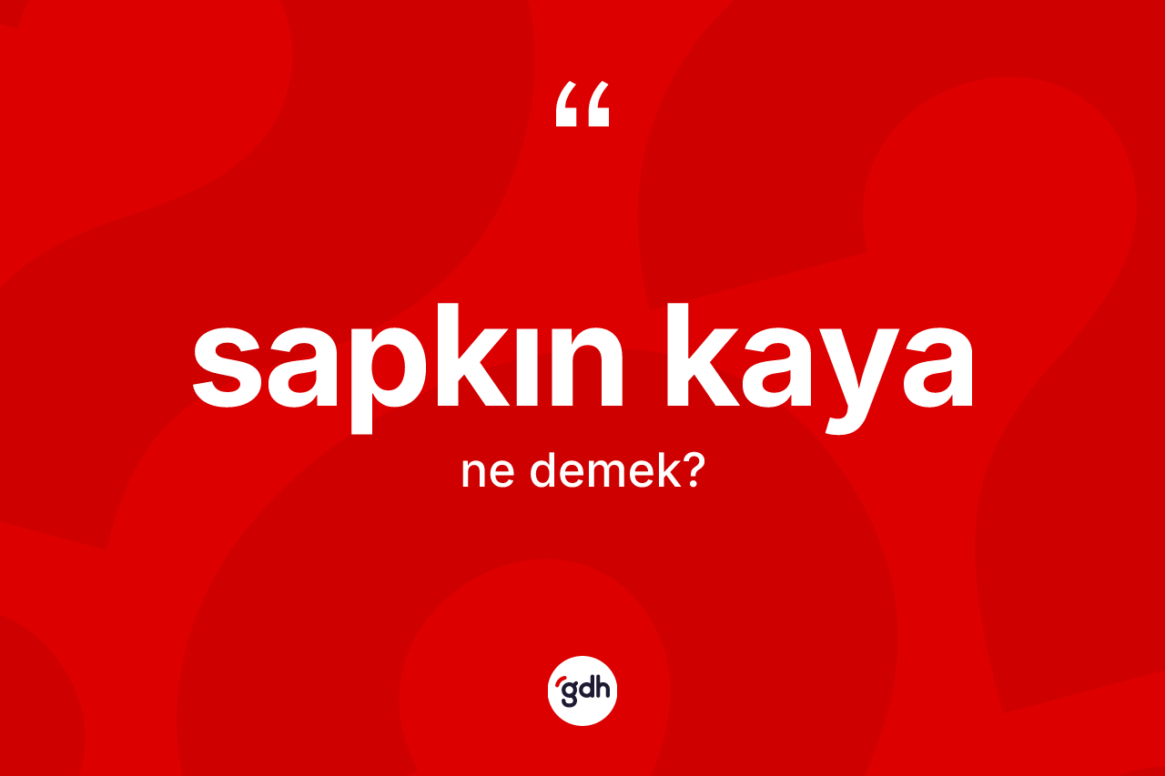Sapkın kaya nedir? Sapkın kayanın halk arasındaki kullanımı nasıldır?