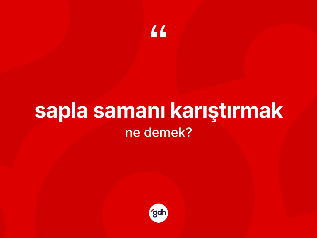 Sapla samanı karıştırmak ifadesi nedir? Sapla samanı karıştırmak ifadesi hangi durumlarda kullanılır