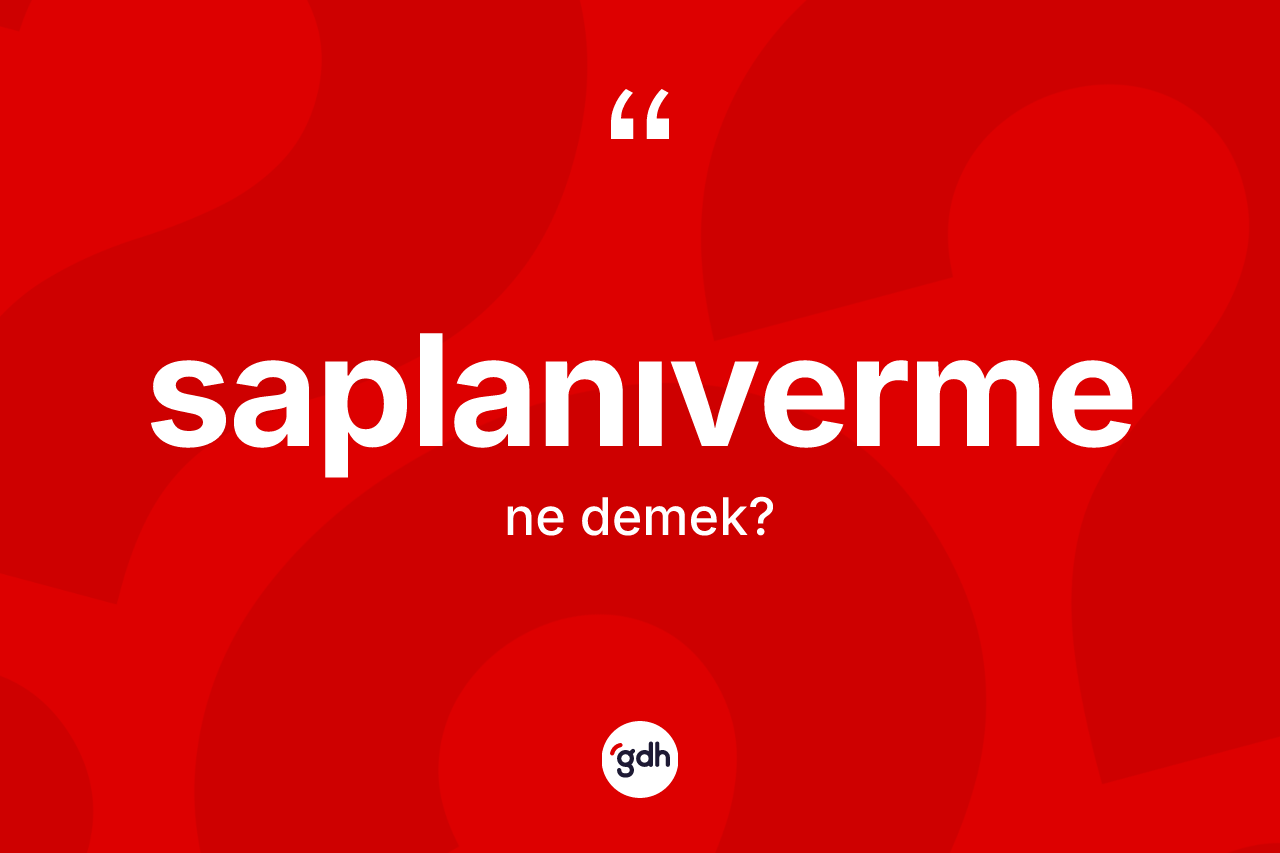 Saplanıverme nedir? Saplanıvermenin sözlükteki anlamı nedir?
