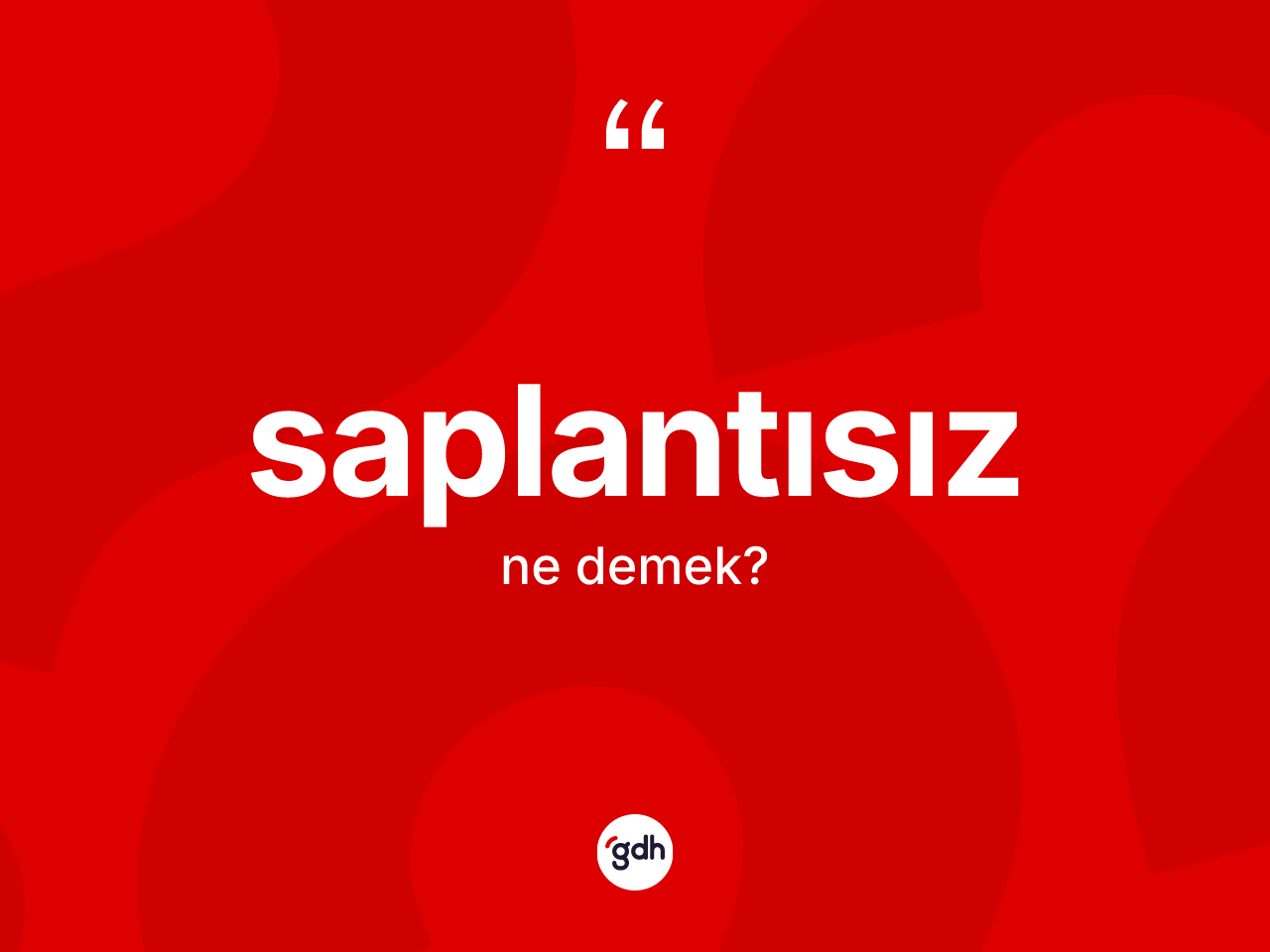 Saplantısız ne anlama gelir? Saplantısız kelimesinin kaç farklı anlamı var?