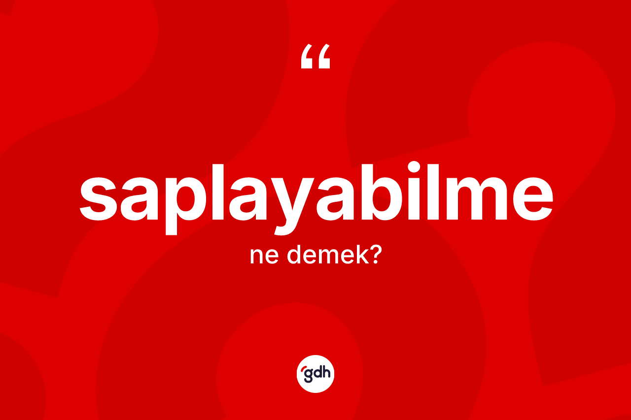 Saplayabilme ne anlama gelir? Saplayabilme kelimesinin özellikleri nelerdir?