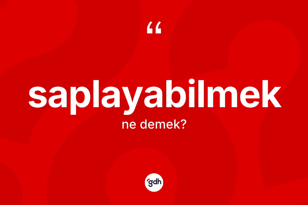 Saplayabilmek kelimesi nedir? Saplayabilmek kelimesinin TDK anlamı nedir?