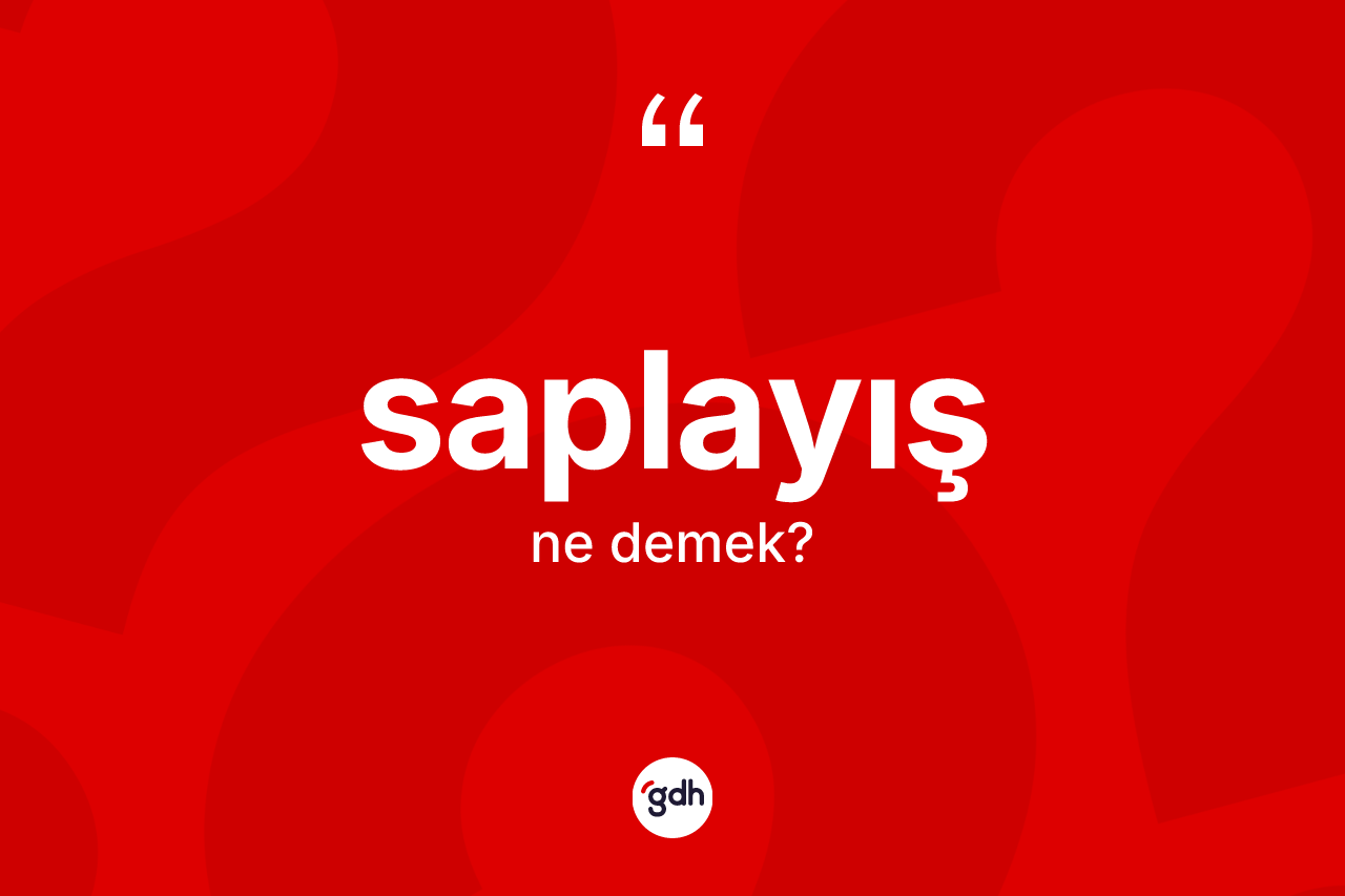 Saplayış kelimesinin tanımı nedir? Saplayışın halk arasındaki kullanımı nasıldır?