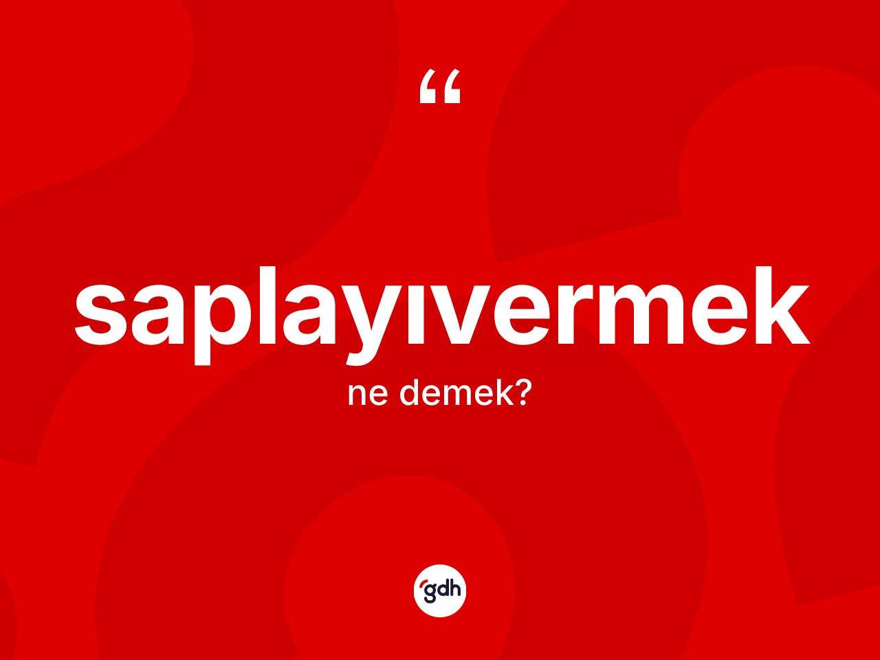 Saplayıvermek kelimesinin tanımı nedir? Saplayıvermeğin kısaca tanımı nedir?