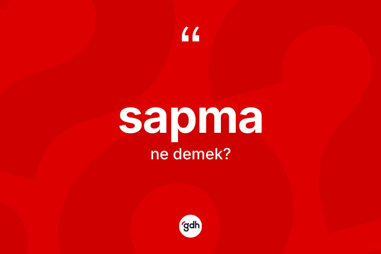 Sapma kelimesinin anlamı nedir? Sapmanın TDK'ya göre anlamı nedir?