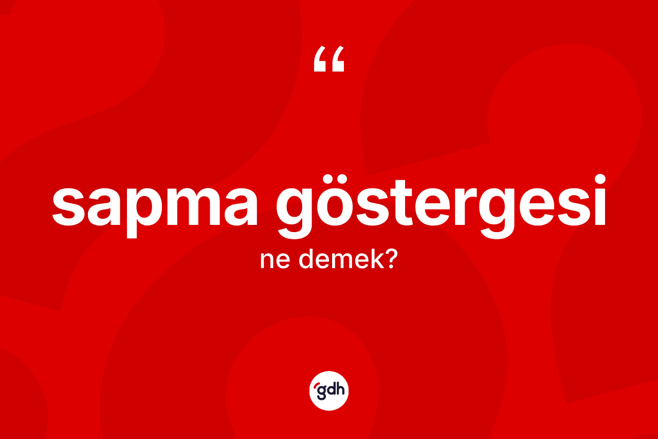 Sapma göstergesi kelimesinin tanımı nedir? Sapma göstergesinin TDK'ya göre anlamı nedir?
