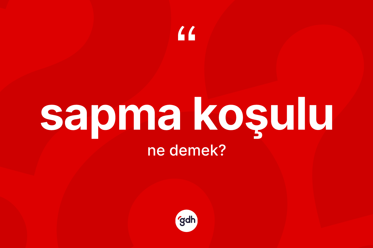 Sapma koşulu kelimesi nedir? Sapma koşulunun sözlükteki anlamı nedir?
