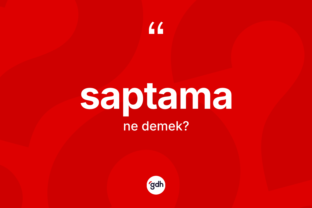 Saptama kelimesinin sözlükteki tanımı nedir? Saptama kelimesinin TDK'ya göre açıklaması nedir?