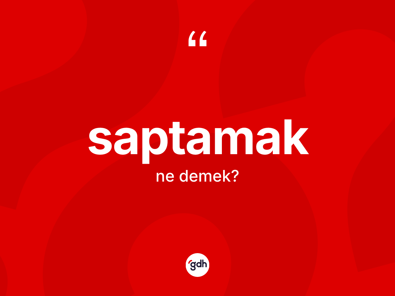 Saptamak kelimesinin tanımı nedir? Saptamak kelimesinin özellikleri nelerdir?