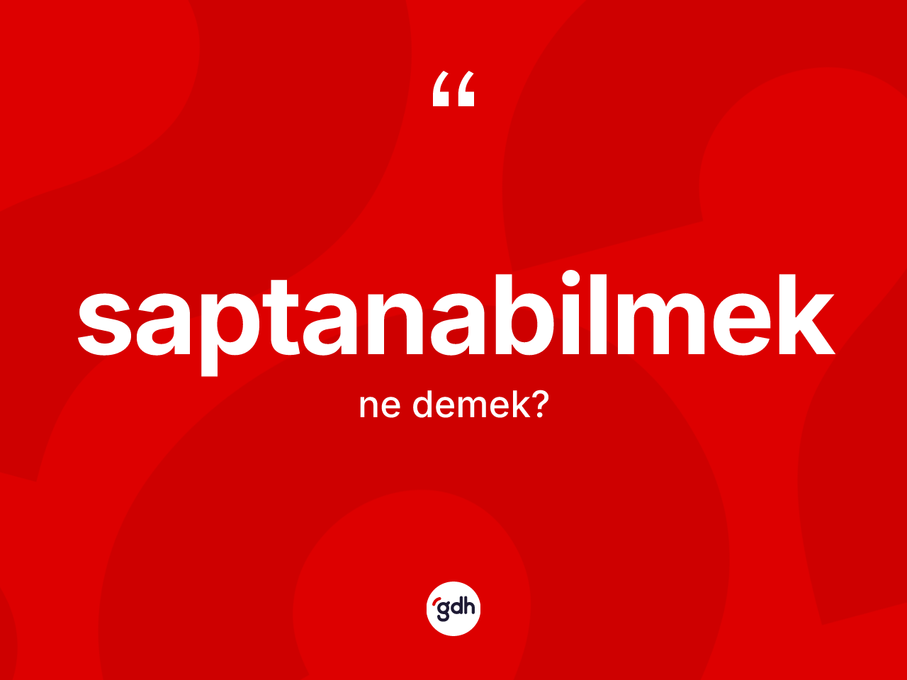 Saptanabilmek kelimesinin tanımı nedir? Saptanabilmeğin TDK'ya göre anlamı nedir?