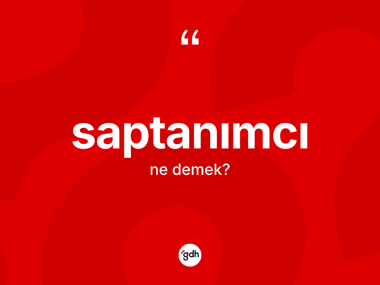 Saptanımcı kelimesinin anlamı nedir? Saptanımcının TDK'ya göre anlamı nedir?