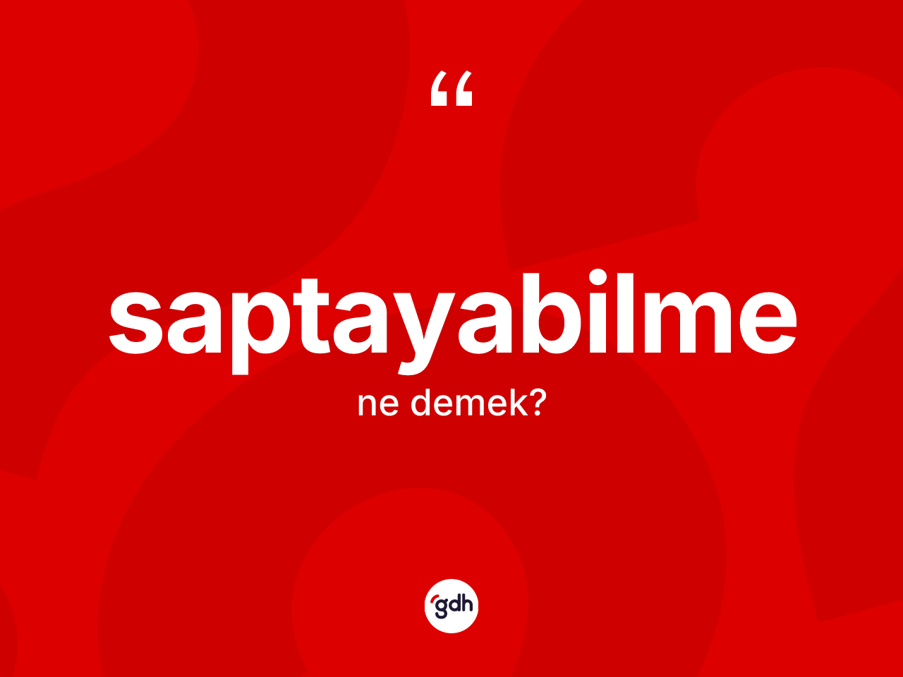 Saptayabilme kelimesi nedir? Saptayabilmenin TDK'ya göre anlamı nedir?