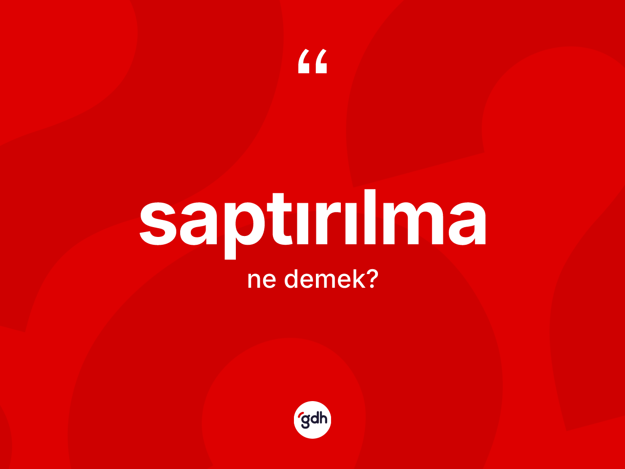 Saptırılma ne anlama gelir? Saptırılmanın TDK'ya göre anlamı nedir?