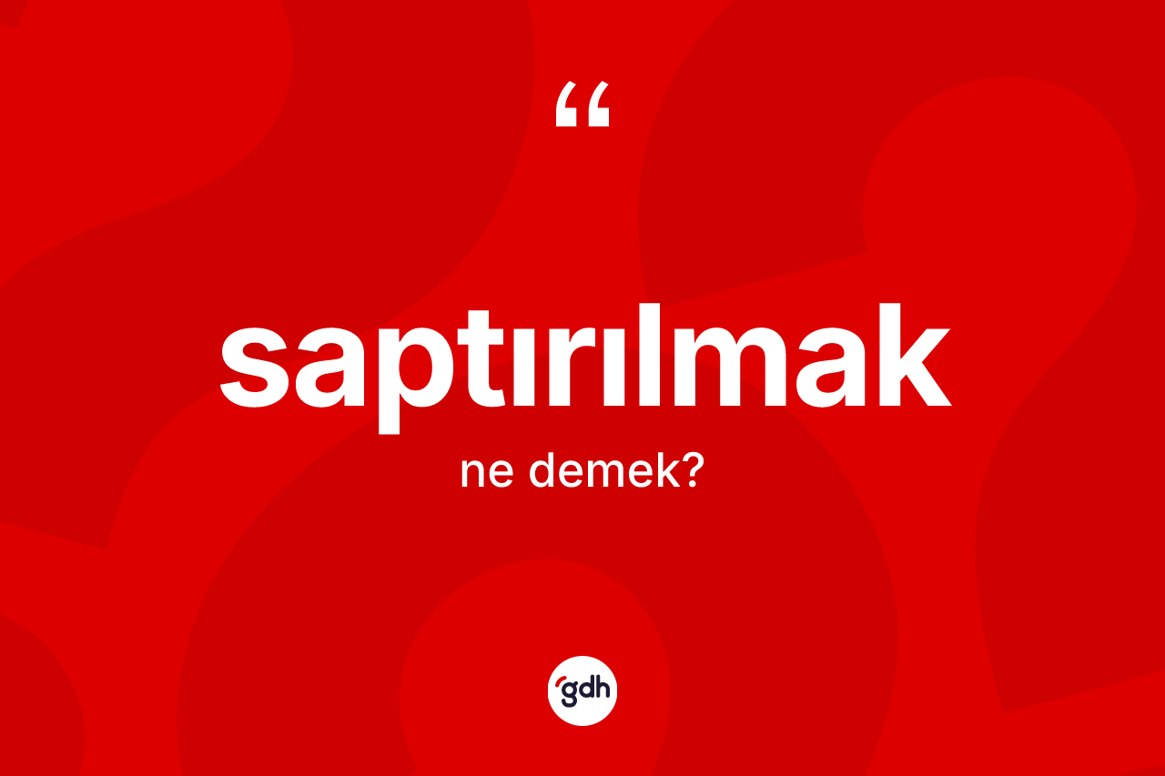 Saptırılmak ne anlama gelir? Saptırılmağın halk arasındaki kullanımı nasıldır?