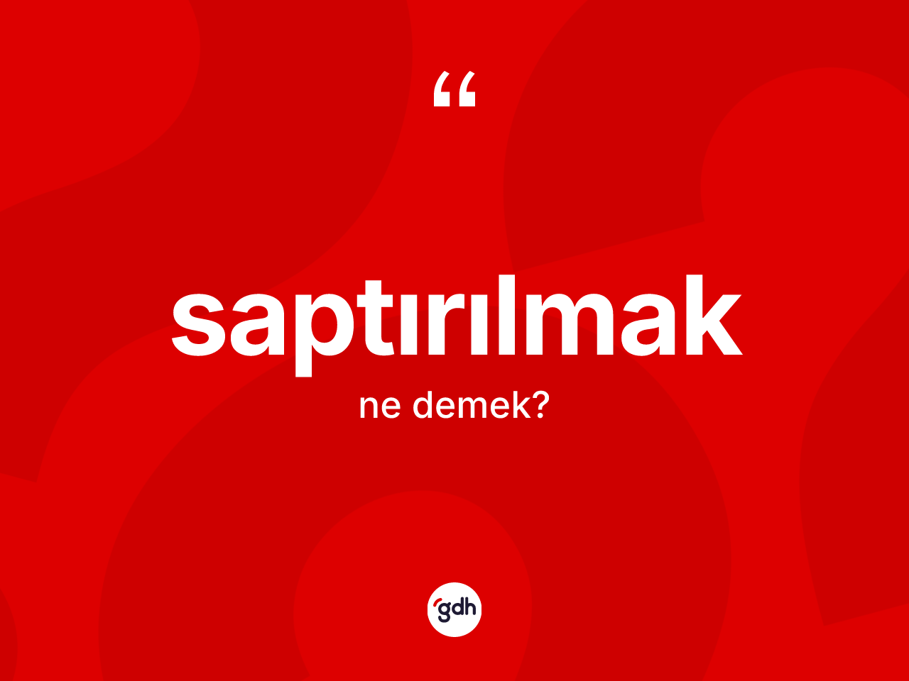 Saptırılmak ne anlama gelir? Saptırılmağın halk arasındaki kullanımı nasıldır?