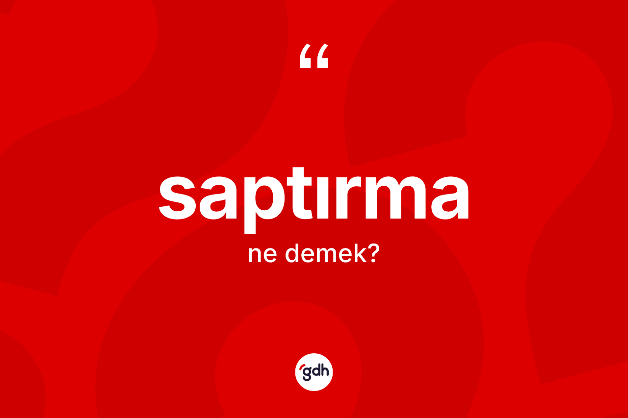 Saptırma ne anlama gelir? Saptırmanın halk arasındaki kullanımı nasıldır?