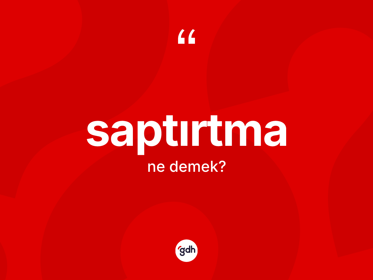 Saptırtma kelimesinin anlamı nedir? Saptırtmanın sözlükteki anlamı nedir?