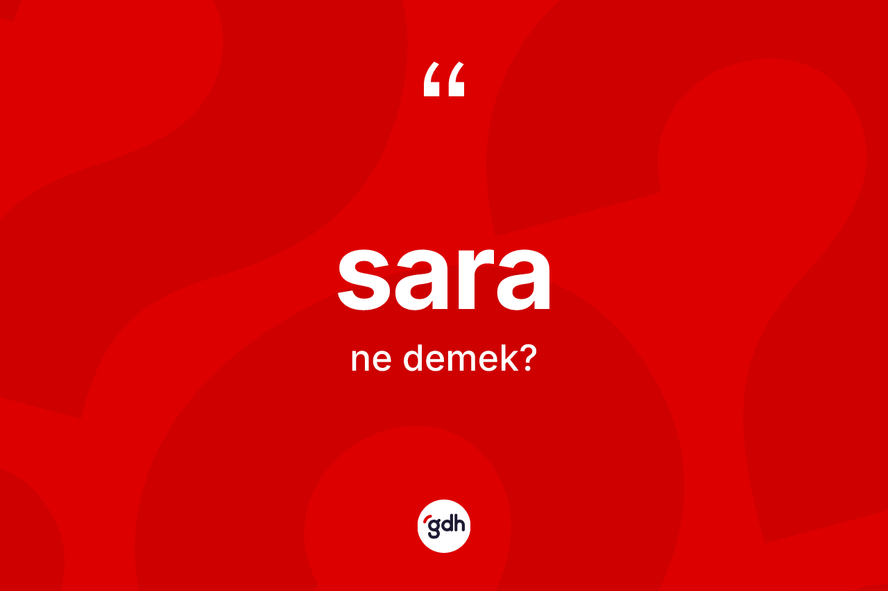 Sara kelimesi ne anlama gelir? Saranın sözlükteki anlamı nedir?