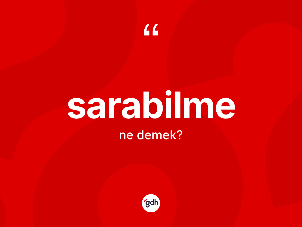 Sarabilme kelimesinin tanımı nedir? Sarabilmenin kısaca tanımı nedir?