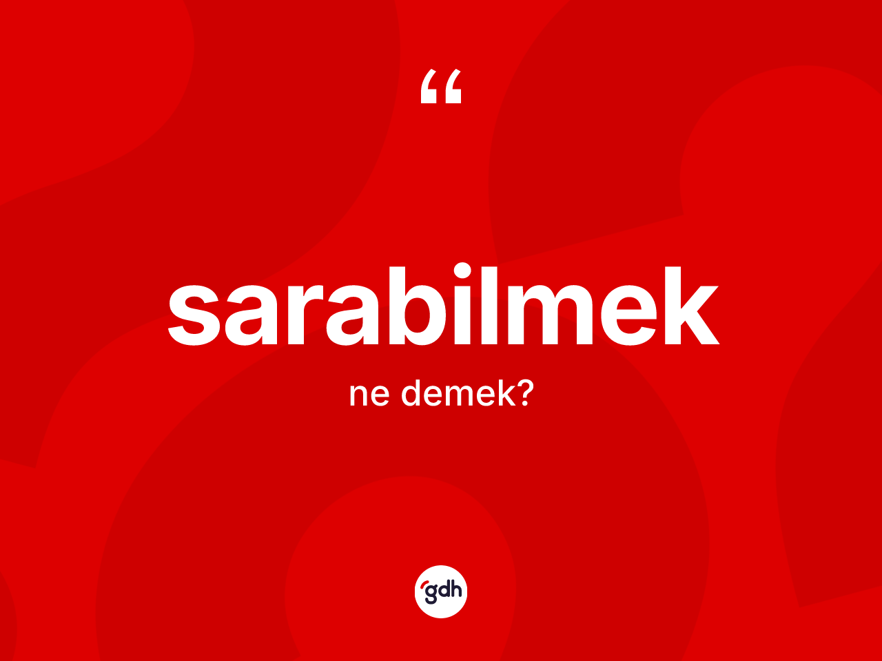Sarabilmek kelimesi ne anlama gelir? Sarabilmeğin halk arasındaki kullanımı nasıldır?