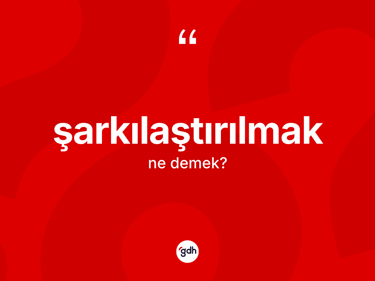 Şarkılaştırılmak ne demek? Şarkılaştırılmağın TDK'ya göre anlamı nedir?