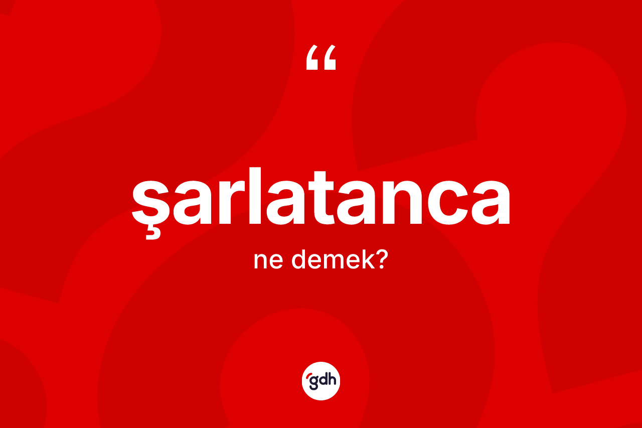 Şarlatanca kelimesi ne anlama gelir? Şarlatanca kelimesinin TDK anlamı nedir?