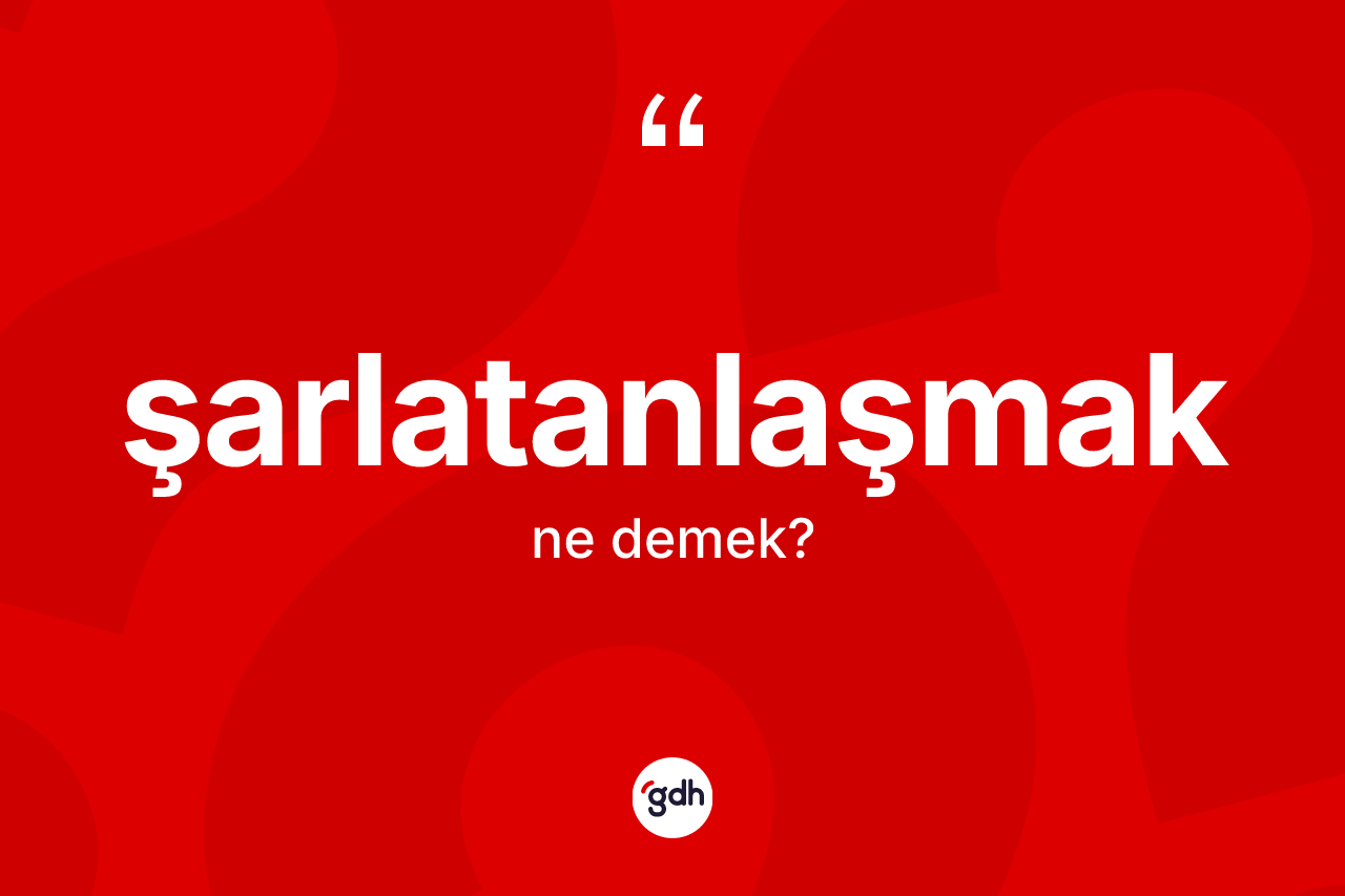 Şarlatanlaşmak kelimesinin tanımı nedir? Şarlatanlaşmak kelimesinin kaç farklı anlamı var?