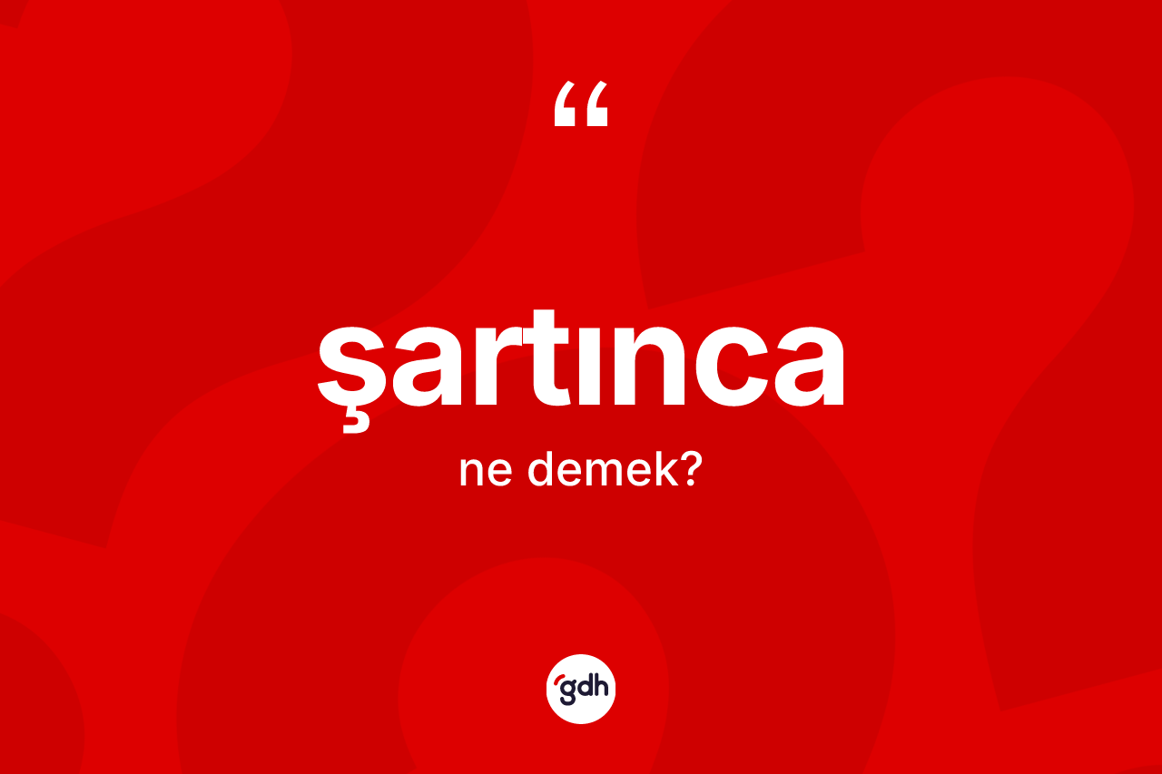 Şartınca kelimesinin tanımı nedir? Şartıncanın halk arasındaki kullanımı nasıldır?