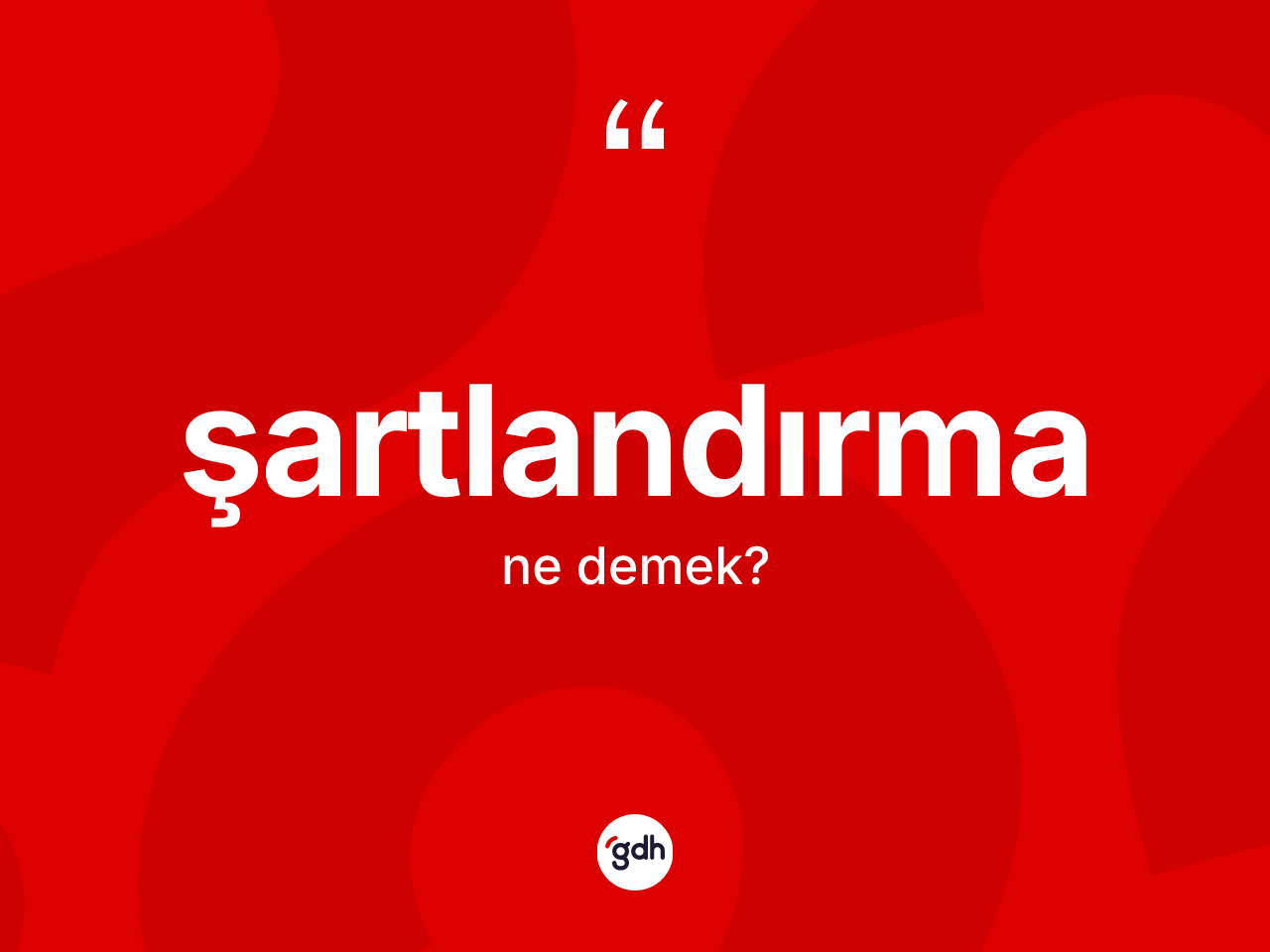 Şartlandırma ne anlama gelir? Şartlandırma kelimesinin TDK'ya göre açıklaması nedir?