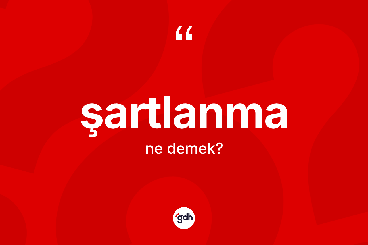 Şartlanma ne demek? Şartlanmanın kısaca tanımı nedir?