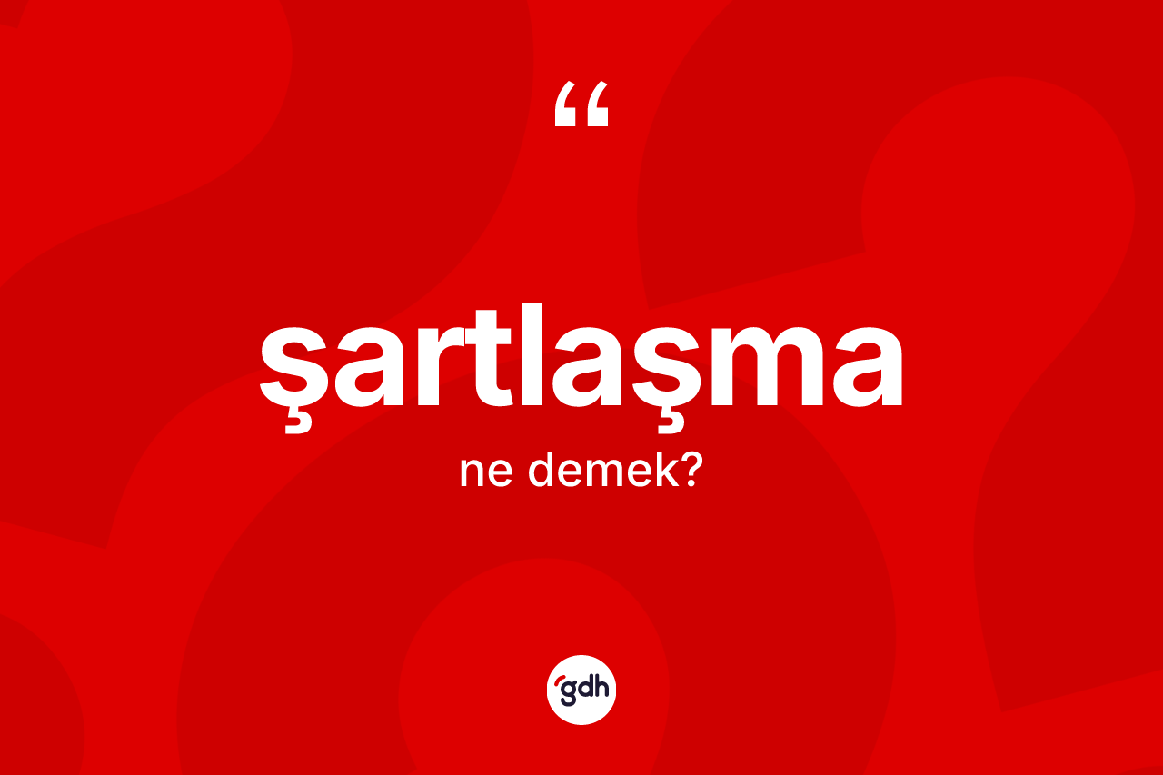 Şartlaşma ne demek? Şartlaşmanın halk arasındaki kullanımı nasıldır?