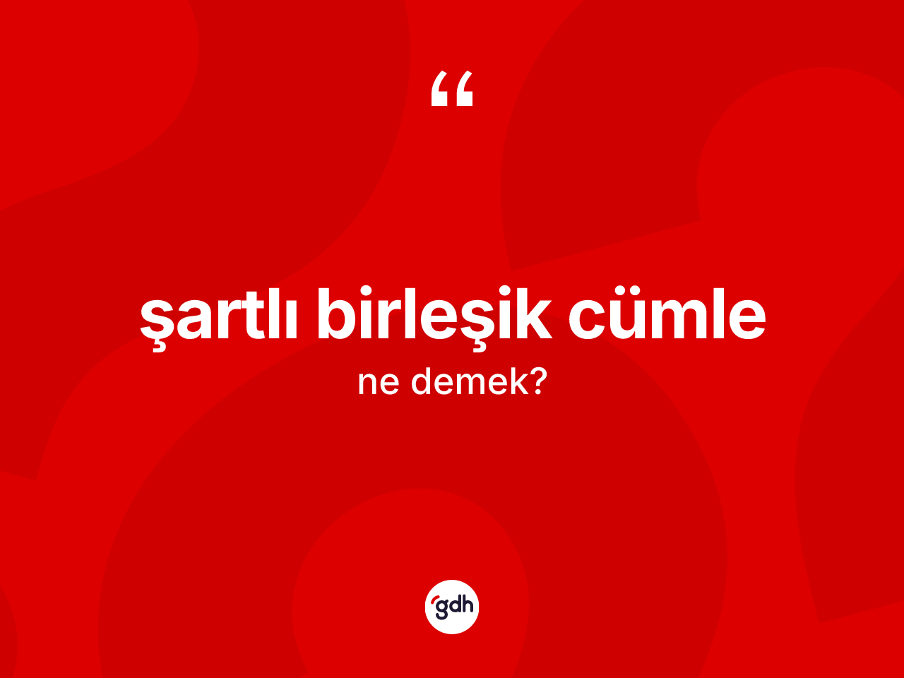 Şartlı birleşik cümle kelimesi ne demek? Şartlı birleşik cümlenin kısaca tanımı nedir?