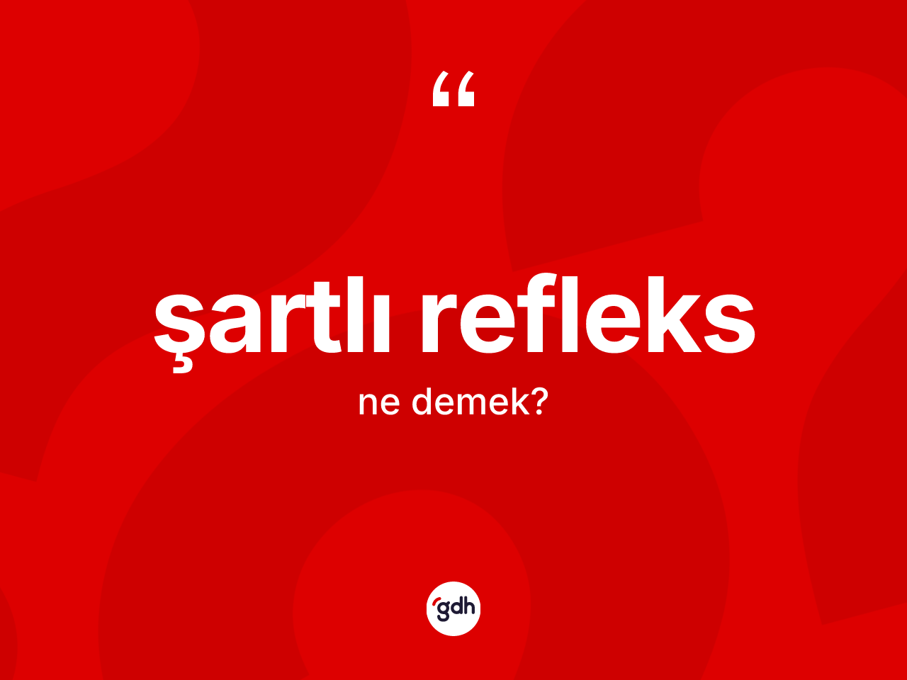 Şartlı refleks kelimesi ne demek? Şartlı refleks kelimesinin TDK anlamı nedir?