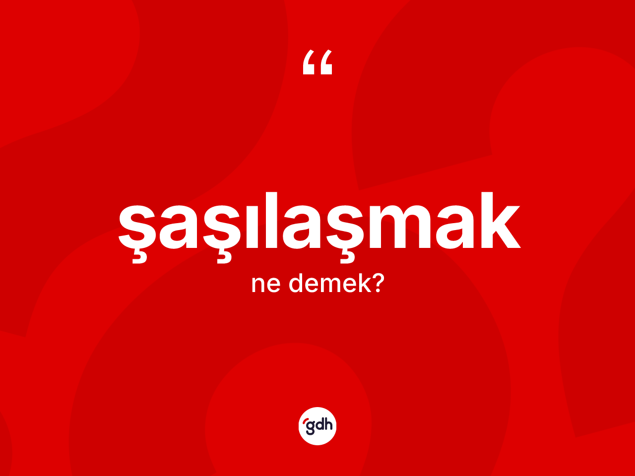 Şaşılaşmak kelimesinin anlamı nedir? Şaşılaşmağın TDK'ya göre anlamı nedir?
